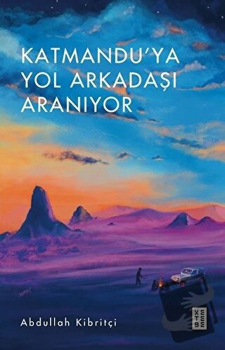 Katmandu'ya Yol Arkadaşı Aranıyor - Abdullah Kibritçi - Ketebe Yayınla