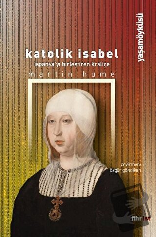 Katolik Isabel - İspanya'yı Birleştiren Kraliçe - Martin Hume - Fihris