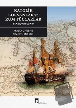 Katolik Korsanlar ve Rum Tüccarlar - Molly Greene - Dergah Yayınları -