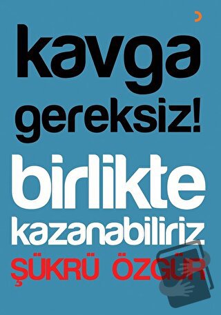 Kavga Gereksiz! Birlikte Kazanabiliriz - Şükrü Özgür - Cinius Yayınlar