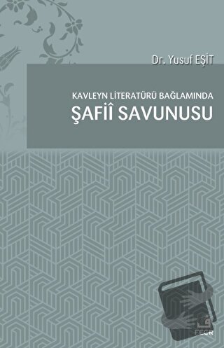 Kavleyn Literatürü Bağlamında Şafiî Savunusu - Yusuf Eşit - Fecr Yayın