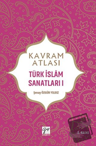 Kavram Atlası - Türk İslam Sanatları 1 - Şenay Özgür Yıldız - Gazi Kit