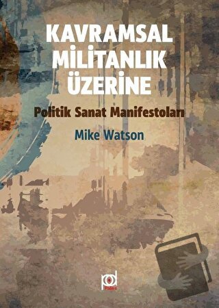 Kavramsal Militanlık Üzerine Politik Sanat Manifestoları - Mike Watson