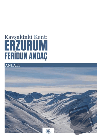 Kavşaktaki Kent: Erzurum - Feridun Andaç - SRC Kitap - Fiyatı - Yoruml