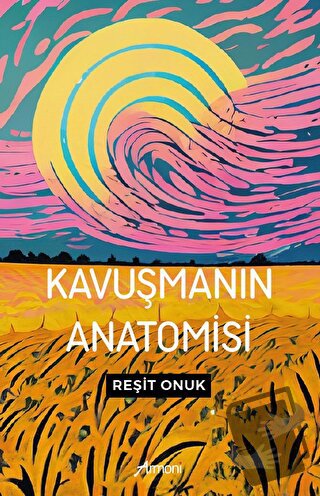 Kavuşmanın Anatomisi - Reşit Onuk - Armoni Yayıncılık - Fiyatı - Yorum