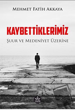 Kaybettiklerimiz - Mehmet Fatih Akkaya - Elpis Yayınları - Fiyatı - Yo