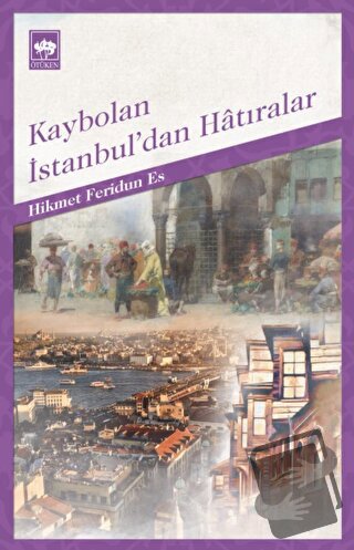 Kaybolan İstanbul’dan Hatıralar - Hikmet Feridun Es - Ötüken Neşriyat 