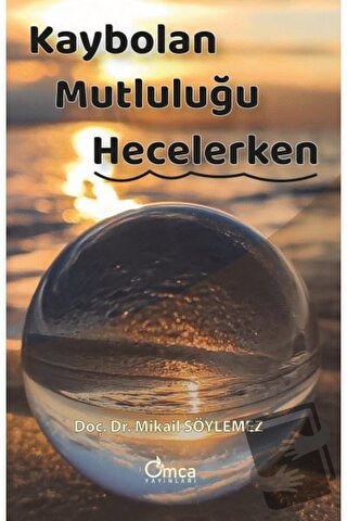 Kaybolan Mutluluğu Hecelerken - Mikail Söylemez - Omca Yayınları - Fiy