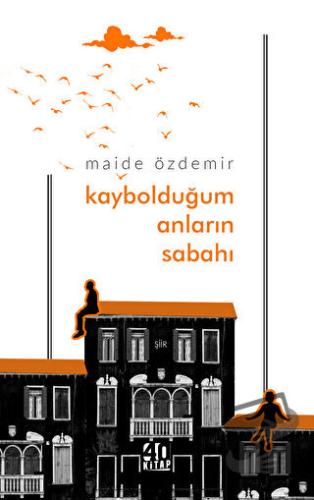 Kaybolduğum Anların Sabahı - Maide Özdemir - 40 Kitap - Fiyatı - Yorum