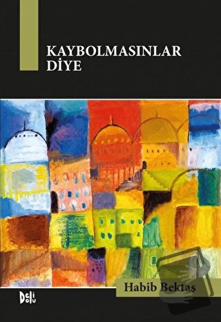 Kaybolmasınlar Diye - Habib Bektaş - Delidolu - Fiyatı - Yorumları - S