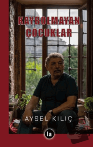 Kaybolmayan Çocuklar - Aysel Kılıç - La Kitap - Fiyatı - Yorumları - S