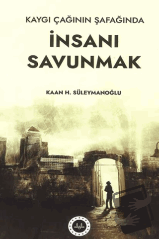 Kaygı Çağının Şafağında İnsanı Savunmak - Kaan H.Süleymanoğlu - Diyane