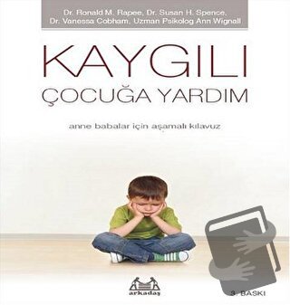 Kaygılı Çocuğa Yardım - Anne Babalar için Aşamalı Kılavuz - Ann Wignal