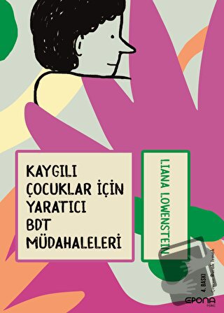 Kaygılı Çocuklar İçin Yaratıcı BDT Müdahaleleri - Liana Löwenstein - E