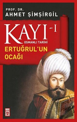 Kayı 1 - Ertuğrul'un Ocağı - Ahmet Şimşirgil - Timaş Yayınları - Fiyat