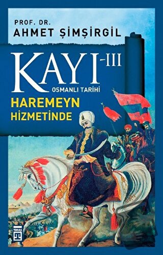 Kayı 3: Haremeyn Hizmetinde - Ahmet Şimşirgil - Timaş Yayınları - Fiya