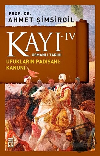 Kayı 4 - Ufukların Padişahı: Kanuni - Ahmet Şimşirgil - Timaş Yayınlar