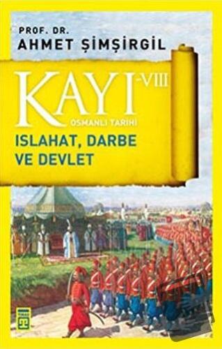 Kayı 8: Islahat Darbe ve Devlet - Ahmet Şimşirgil - Timaş Tarih - Fiya