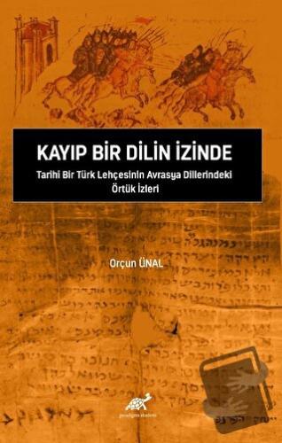 Kayıp Bir Dilin İzinde Tarihi Bir Türk Lehçesinin Avrasya Dillerindeki