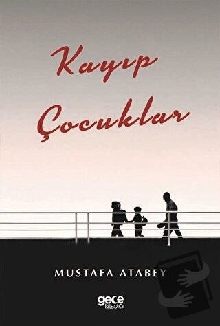 Kayıp Çocuklar - Mustafa Atabey - Gece Kitaplığı - Fiyatı - Yorumları 