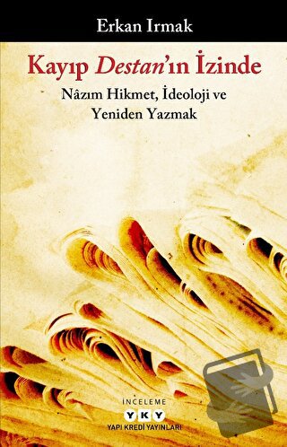 Kayıp Destan'ın İzinde - Nazım Hikmet, İdeoloji ve Yeniden Yazmak - Er