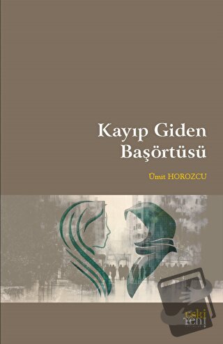 Kayıp Giden Başörtüsü - Ümit Horozcu - Eski Yeni Yayınları - Fiyatı - 