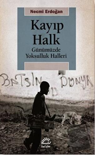 Kayıp Halk - Günümüzde Yoksulluk Halleri - Necmi Erdoğan - İletişim Ya