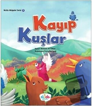 Kayıp Kuşlar - Mutlu Hikayeler Serisi 1 - Mehmet Ali Özkan - Akide Şek