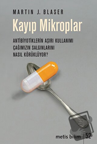 Kayıp Mikroplar - Antibiyotiklerin Aşırı Kullanımı Çağımızın Salgınlar