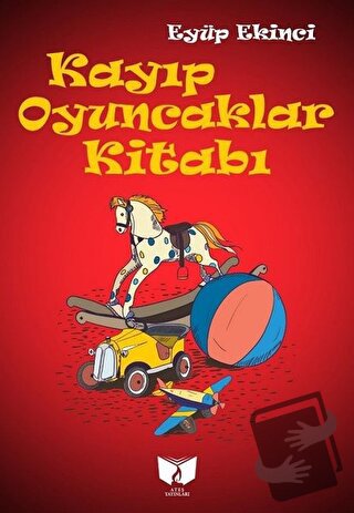 Kayıp Oyuncaklar Kitabı - Eyüp Ekinci - Ateş Yayınları - Fiyatı - Yoru