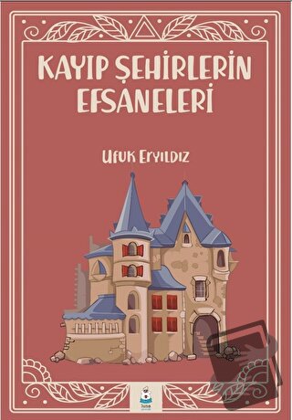 Kayıp Şehirlerin Efsaneleri - Ufuk Eryıldız - Luna Çocuk Yayınları - F