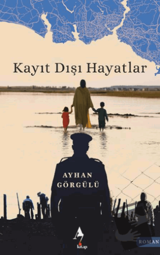 Kayıt Dışı Hayatlar - Ayhan Görgülü - A7 Kitap - Fiyatı - Yorumları - 