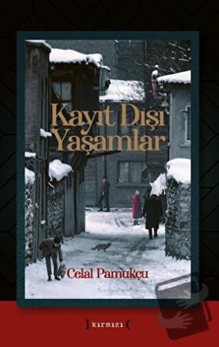 Kayıt Dışı Yaşamlar - Celal Pamukçu - Kırmızı Yayınları - Fiyatı - Yor