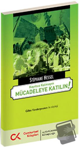 Kayıtsız Kalmayın Mücadeleye Katılın! - Stephane Hessel - Cumhuriyet K