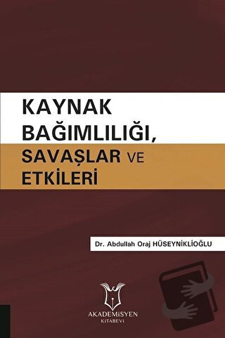 Kaynak Bağımlılığı Savaşlar ve Etkileri - Abdullah Oraj Hüseyniklioğlu