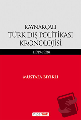 Kaynakçalı Türk Dış Politikası Kronolojisi - Mustafa Bıyıklı - Hiperli