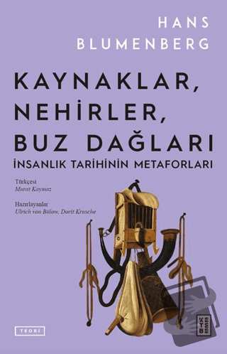 Kaynaklar, Nehirler, Buz Dağları - Hans Blumenberg - Ketebe Yayınları 