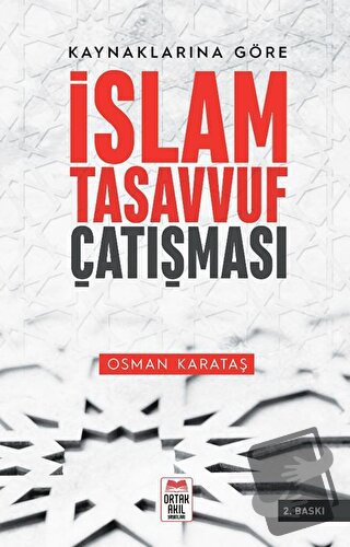 Kaynaklarına Göre İslam - Tasavvuf Çatışması - Osman Karataş - Ortak A