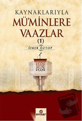 Kaynaklarıyla Mü'minlere Vaazlar 1 - Ömer Öztop - Ensar Neşriyat - Fiy