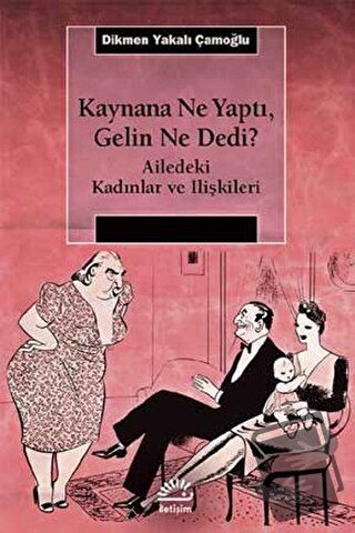 Kaynana Ne Yaptı, Gelin Ne Dedi? - Dikmen Yakalı Çamoğlu - İletişim Ya