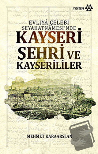 Kayseri Şehri ve Kayserililer - Mehmet Karaarslan - Yeditepe Yayınevi 