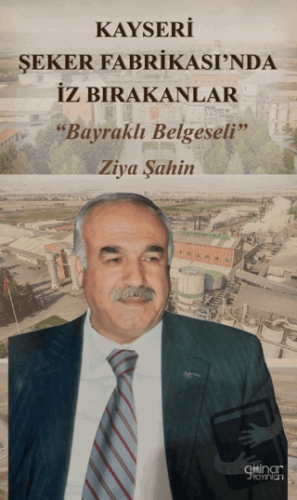 Kayseri Şeker Fabrikası’nda İz Bırakanlar “Bayraklı Belgeseli” - Ziya 