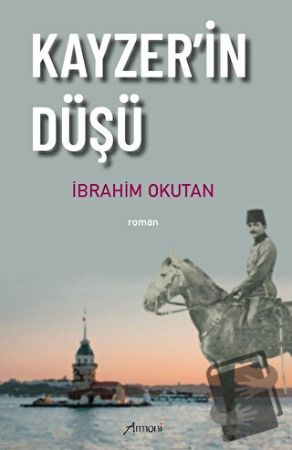 Kayzer'in Düşü - İbrahim Okutan - Armoni Yayıncılık - Fiyatı - Yorumla