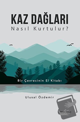 Kaz Dağları Nasıl Kurtulur? - Ulusal Özdemir - İkinci Adam Yayınları -