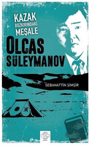 Kazak Bozkırındaki Meşale: Olcas Süleymanov - Sebahattin Şimşir - Post