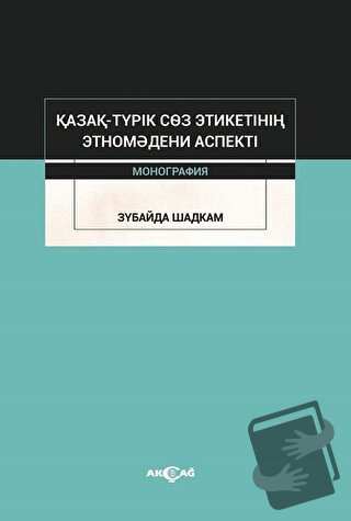 Kazak-Turik Söz Etiketinin Etno Medeni Aspekti - Zubaida Shadkam - Akç