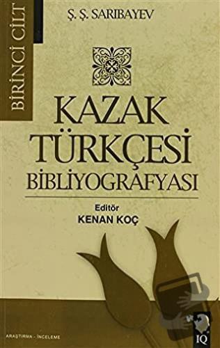 Kazak Türkçesi Bibliyografyası Cilt: 1 - Ş. Ş. Sarıbayev - IQ Kültür S