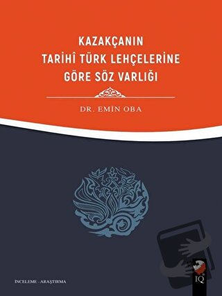 Kazakçanın Tarihi Türk Lehçelerine Göre Söz Varlığı - Emin Oba - IQ Kü