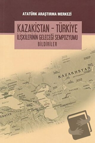 Kazakistan - Türkiye İlişkilerinin Geleceği Sempozyumu Bildiriler - Ko