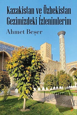 Kazakistan ve Özbekistan Gezimizdeki İzlenimlerim - Ahmet Beşer - Cini